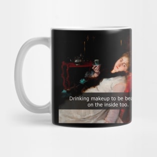 Drinking make up to be beautiful on the inside too Mug